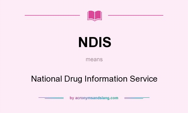 What does NDIS mean? It stands for National Drug Information Service