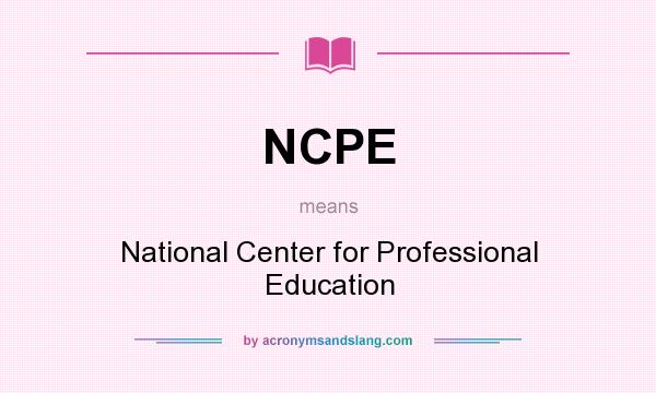What does NCPE mean? It stands for National Center for Professional Education
