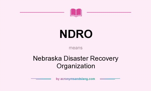 What does NDRO mean? It stands for Nebraska Disaster Recovery Organization