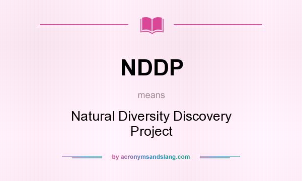 What does NDDP mean? It stands for Natural Diversity Discovery Project