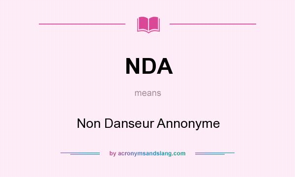 What does NDA mean? It stands for Non Danseur Annonyme
