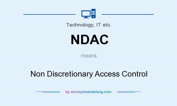 What does NDAC mean? It stands for Non Discretionary Access Control