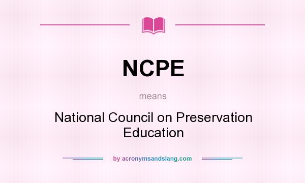 What does NCPE mean? It stands for National Council on Preservation Education