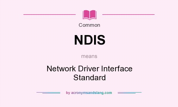 What does NDIS mean? It stands for Network Driver Interface Standard