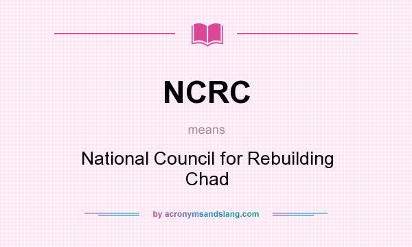 What does NCRC mean? It stands for National Council for Rebuilding Chad