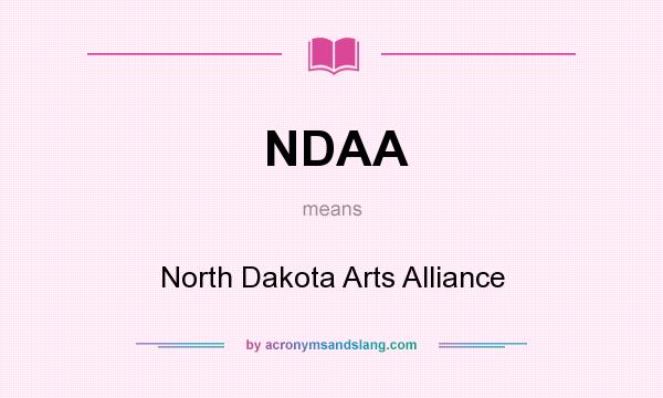 What does NDAA mean? It stands for North Dakota Arts Alliance