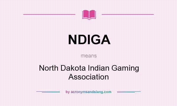 What does NDIGA mean? It stands for North Dakota Indian Gaming Association