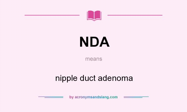 What does NDA mean? It stands for nipple duct adenoma