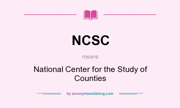 What does NCSC mean? It stands for National Center for the Study of Counties