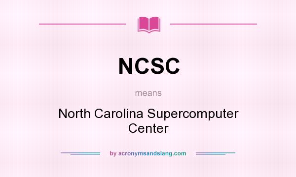 What does NCSC mean? It stands for North Carolina Supercomputer Center