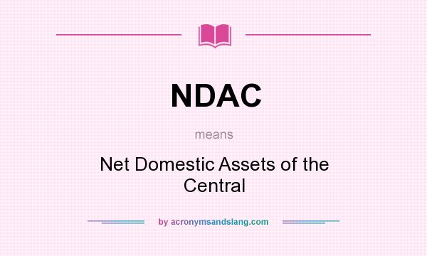 What does NDAC mean? It stands for Net Domestic Assets of the Central