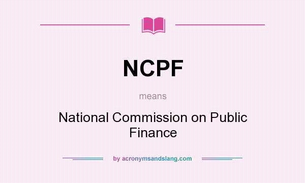 What does NCPF mean? It stands for National Commission on Public Finance