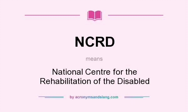 What does NCRD mean? It stands for National Centre for the Rehabilitation of the Disabled