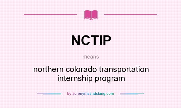 What does NCTIP mean? It stands for northern colorado transportation internship program