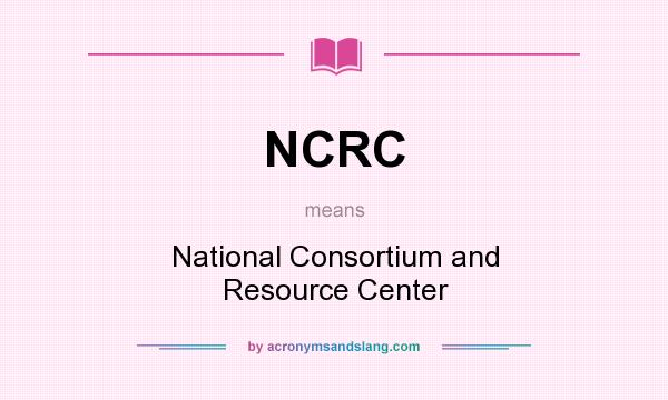 What does NCRC mean? It stands for National Consortium and Resource Center