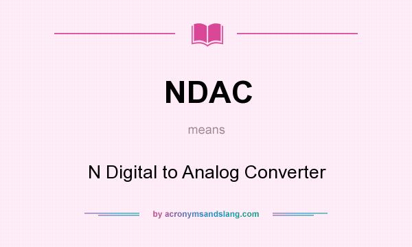 What does NDAC mean? It stands for N Digital to Analog Converter