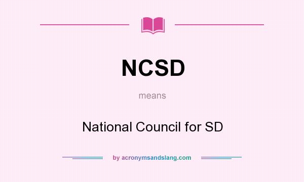 What does NCSD mean? It stands for National Council for SD