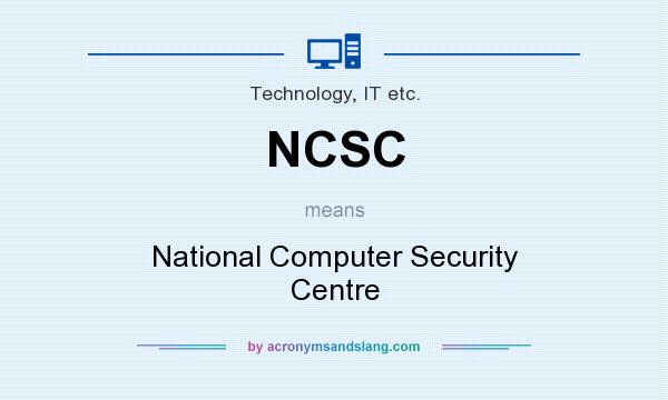 What does NCSC mean? It stands for National Computer Security Centre