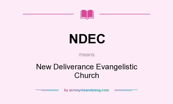 What does NDEC mean? It stands for New Deliverance Evangelistic Church