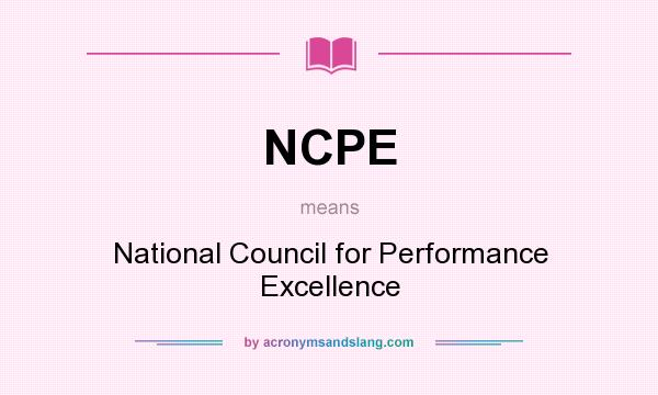 What does NCPE mean? It stands for National Council for Performance Excellence