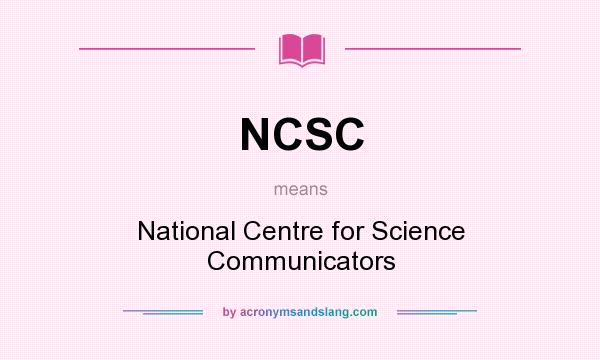 What does NCSC mean? It stands for National Centre for Science Communicators