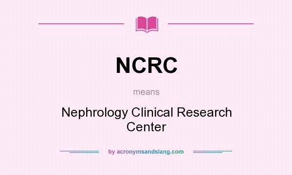 What does NCRC mean? It stands for Nephrology Clinical Research Center