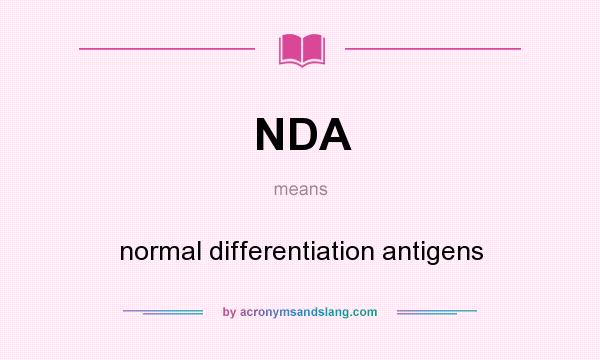 What does NDA mean? It stands for normal differentiation antigens