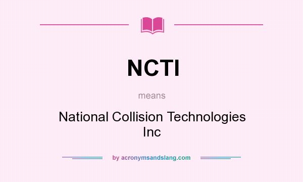 What does NCTI mean? It stands for National Collision Technologies Inc