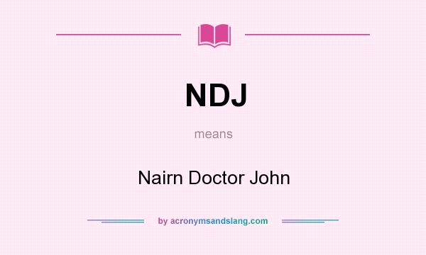 What does NDJ mean? It stands for Nairn Doctor John