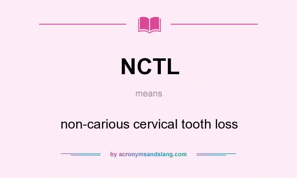 What does NCTL mean? It stands for non-carious cervical tooth loss