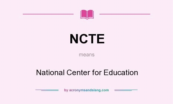 What does NCTE mean? It stands for National Center for Education