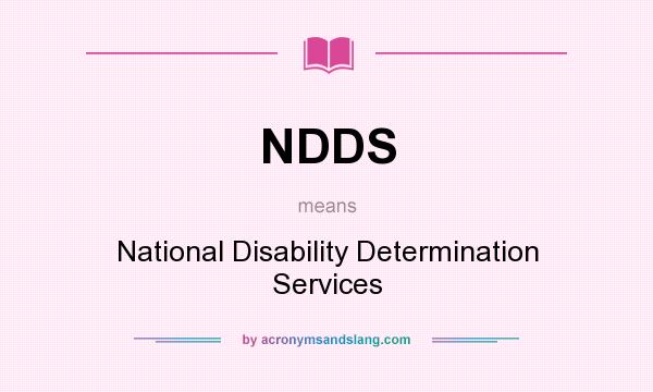 What does NDDS mean? It stands for National Disability Determination Services
