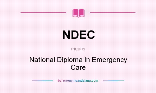 What does NDEC mean? It stands for National Diploma in Emergency Care