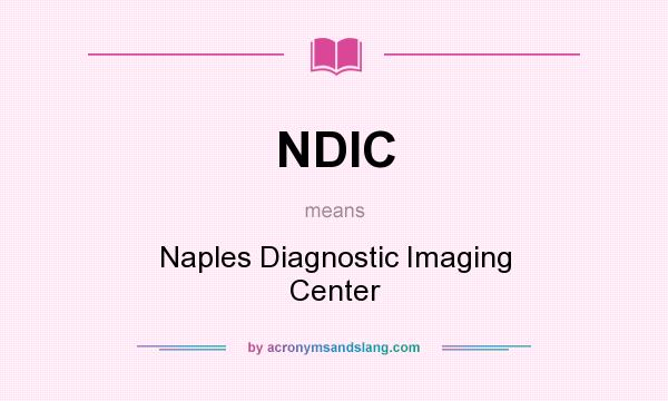 What does NDIC mean? It stands for Naples Diagnostic Imaging Center