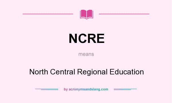 What does NCRE mean? It stands for North Central Regional Education