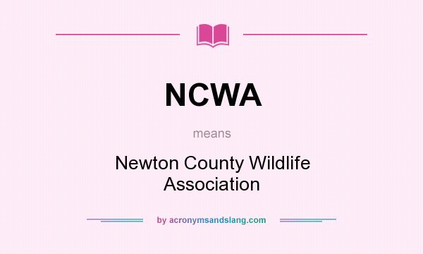 What does NCWA mean? It stands for Newton County Wildlife Association