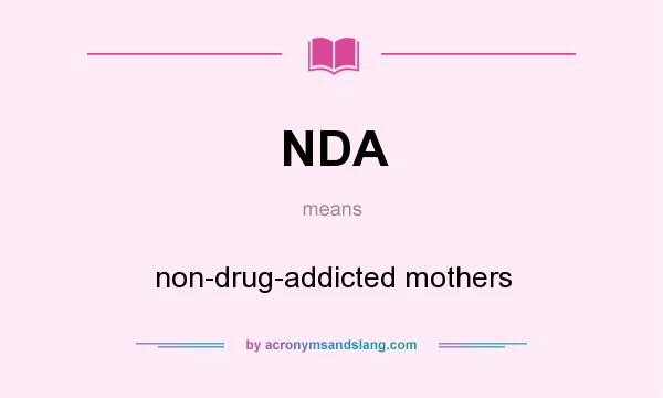 What does NDA mean? It stands for non-drug-addicted mothers