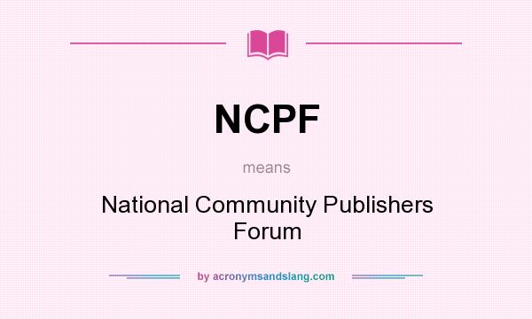 What does NCPF mean? It stands for National Community Publishers Forum