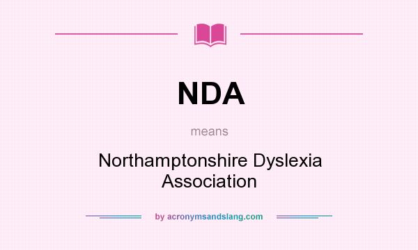 What does NDA mean? It stands for Northamptonshire Dyslexia Association