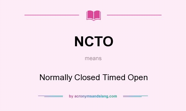 What does NCTO mean? It stands for Normally Closed Timed Open