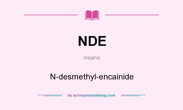 What does NDE mean? It stands for N-desmethyl-encainide