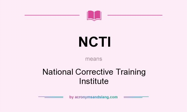 What does NCTI mean? It stands for National Corrective Training Institute