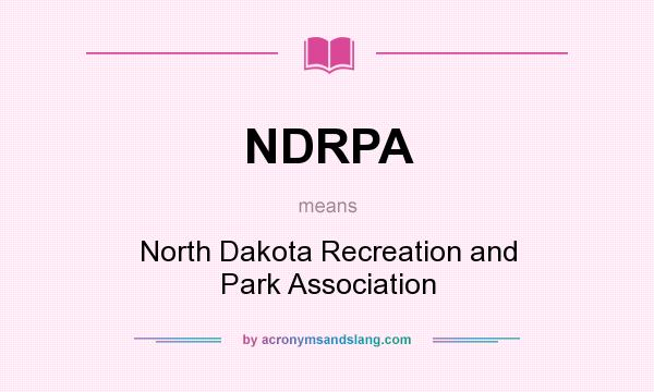 What does NDRPA mean? It stands for North Dakota Recreation and Park Association