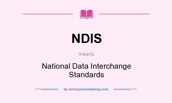 What does NDIS mean? It stands for National Data Interchange Standards