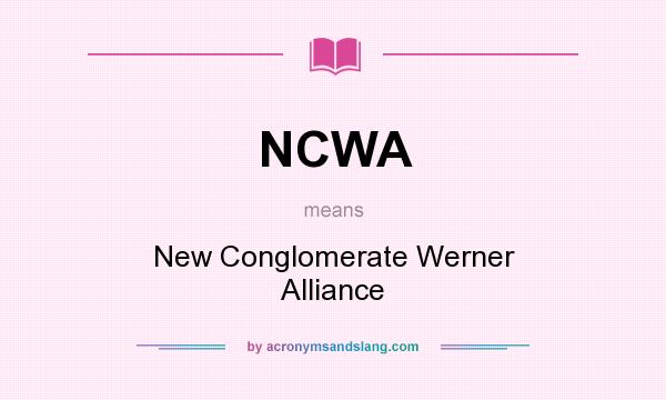 What does NCWA mean? It stands for New Conglomerate Werner Alliance