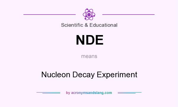What does NDE mean? It stands for Nucleon Decay Experiment