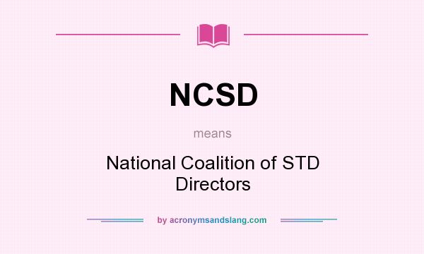 What does NCSD mean? It stands for National Coalition of STD Directors