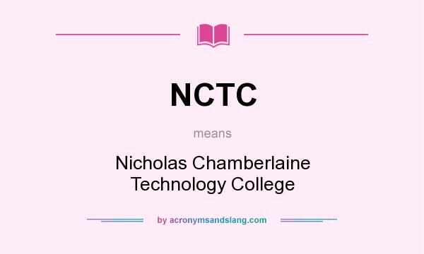 What does NCTC mean? It stands for Nicholas Chamberlaine Technology College