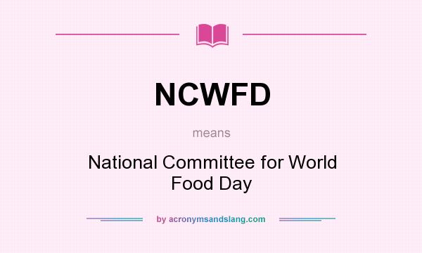 What does NCWFD mean? It stands for National Committee for World Food Day