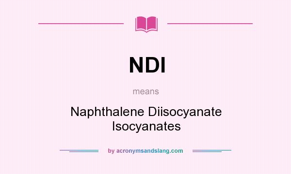 What does NDI mean? It stands for Naphthalene Diisocyanate Isocyanates